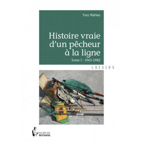 Histoire vraie d'un pêcheur à la ligne Tome I